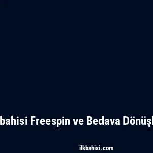 Ilkbahisi Freespin ve Bedava Dönüşler